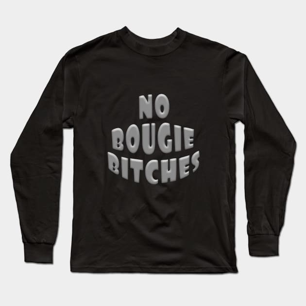 NO BOUGIE BITCHES Long Sleeve T-Shirt by Roly Poly Roundabout